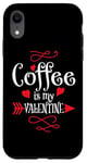 iPhone XR Coffee is My Valentine Funny Valentines Day Coffee Humor Case