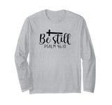 Be Still Psalm Christian Religious Quote Art Faith Pun Long Sleeve T-Shirt