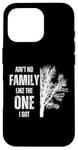 iPhone 16 Pro Ain't No Family Like The One I Got Funny Family Reunion Case