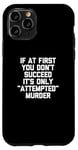 Coque pour iPhone 11 Pro If At First You Don't Succeed, It's Only "Attempted" Murder