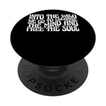 Into The Wild We Go To Cleanse The Mind And Free The Soul--- PopSockets PopGrip Interchangeable