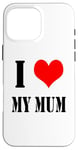 iPhone 16 Pro Max I love my mother I Love my Mum Case