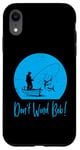 iPhone XR Don’t Wind Bob Funny Fishing Angling River Rod Dad Case