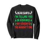 Dear Santa My Cousin Is The Naughty One Funny Christmas Sweatshirt