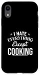 Coque pour iPhone XR Funny Kitchen Chef I Hate Everything Except Cooking Foodie