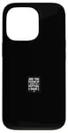 iPhone 13 Pro ARE YOU PICKING UP WHAT I'M PUTTING DOWN Typographic Phrase Case