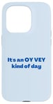 iPhone 15 Pro Funny Yiddish It's an Oy Vey Kind of Day blue Case