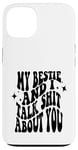 iPhone 13 my bestie and i talk shit about you (on back) Case