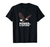 #snirt White-tailed Eagle T-Shirt Power Is Your Hands Hoodie Saying T-Shirt