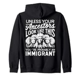 Unless Your Ancestors Look Like This Probably An Immigrant Zip Hoodie