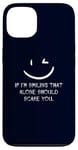 iPhone 13 If I’m Smiling That Alone Should Scare You Sarcastic Humor Case