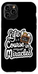 iPhone 11 Pro Life Is A Course In Miracles ------ Case