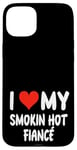 Coque pour iPhone 15 Plus I Love My Smoking Hot Fiance – Cœur – Engagement engagé