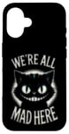 Coque pour iPhone 16 Alice au pays des merveilles – We're All Mad Here Cheshire Cat