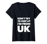 Womens Funny UK Quotes Don't Try To Keep Up I'm From United Kingdom V-Neck T-Shirt