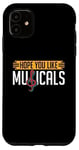 iPhone 11 Hope You Like Musicals Loves Broadway Drama Musical Theatre Case