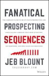 Fanatical Prospecting Sequences  The Complete Guide to MultiTouch Prospecting and Cold Calling Cadences that Grab Attention, Get Responses, and Open Sales Conversations