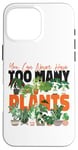 iPhone 16 Pro Max Plant Lover Gardening You Can Never Have Too Many Plants Case