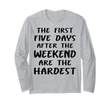 The First Five Days After the Weekend Fun Work Long Sleeve T-Shirt