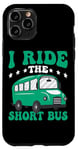 iPhone 11 Pro I Ride The Short Bus ------ Case