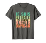 Je Suis Retraite Mon Boulot Est De Piloter Un Camping Car Hu T-Shirt