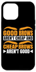 iPhone 12 Pro Max Good Brows Aren't Cheap And Cheap Brows Aren't Good -- Case