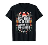 Most Likely To Re-Gift And Not Feel Bad About It - Xmas T-Shirt