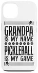 iPhone 13 Pickleball Grandpa Grandpa Is My Name Pickleball Is My Game Case