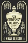 No Ordinary Deaths  A People&#039;s History of Mortality