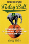 Finley Ball  How Two Baseball Outsiders Turned the Oakland A&#039;s into a Dynasty and Changed the Game Forever