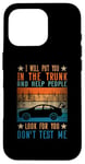 iPhone 16 Pro I Will Put You In The Trunk And Help People Look For You Case