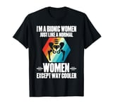 I'm A Bionic Women Just Like A Normal Women Except Cooler T-Shirt