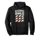 My Students Are Out Of This World Funny Science Teacher Pullover Hoodie