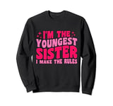 I'm The Youngest Sister I Make The Rules For Youngest Sister Sweatshirt