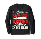 I Am Always Writing A Story In My Head Long Sleeve T-Shirt