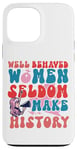 iPhone 13 Pro Max Feminist Well Behaved Women Seldom Make History Case