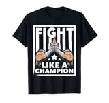 Fight Like A Champion Muay Thai T-Shirt