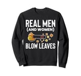 Real Men (And Woman) Blow Leaves Leaf Blower Sweatshirt