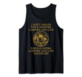 I Don't Choose The E Scooter Camping Dad Life Tank Top