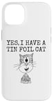 iPhone 14 Plus Yes I Have A Tin Foil Cat, Sarcasm Humor Case