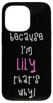 Coque pour iPhone 13 Pro Because I'm Lily That's Why! Cadeau amusant pour prénom