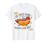 Do these buns male my wiener look big funny innuendo T-Shirt