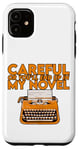 Coque pour iPhone 11 Careful Or You'll End Up In My Novel .