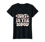 Not In The Mood Funny Not In The Mood Quotes T-Shirt