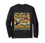 Retro Life Isn't All Dogs And Herbalism & Botanical Medicine Long Sleeve T-Shirt