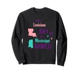 Proud Girl Just a Louisiana girl in a Mississippi World Sweatshirt