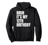 Bruh It's My 12th Birthday Funny 12 Year Old Bday Party Pullover Hoodie