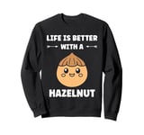 Food Hazelnuts quote cute life if better with a Hazelnut Sweatshirt