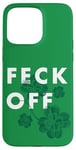 Coque pour iPhone 15 Pro Max Feck Off Feck Off St Patrick's Day - Ditation irlandaise Feck Off