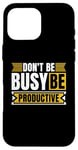 iPhone 16 Pro Max Don't Be Busy Be Productive Agile Coach Project Management Case